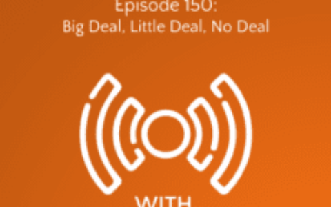 Big Deal, Little Deal, No Deal – Healthcare IT Today Podcast Episode 150