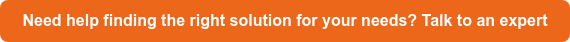 Need help finding the right solution for your needs? Talk to an expert