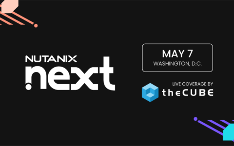 What to expect during the Nutanix .NEXT event: Join theCUBE May 7
